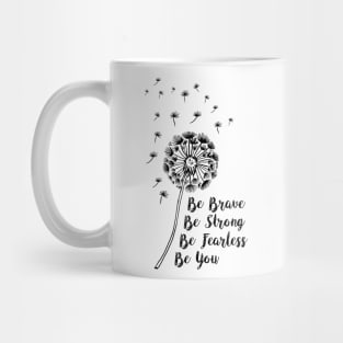 Be Brave, Be Strong, Be Fearless, Be You Mug